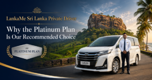 LankaMe Sri Lanka Private Driver: Why the Platinum Plan Is Our Recommended Choice